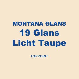 Montana Glans 19 Glans Licht Taupe Toppoint 01