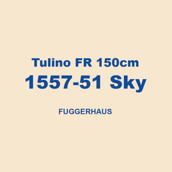 Tulino Fr 150cm 1557 51 Sky Fuggerhaus 01