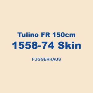 Tulino Fr 150cm 1558 74 Skin Fuggerhaus 01