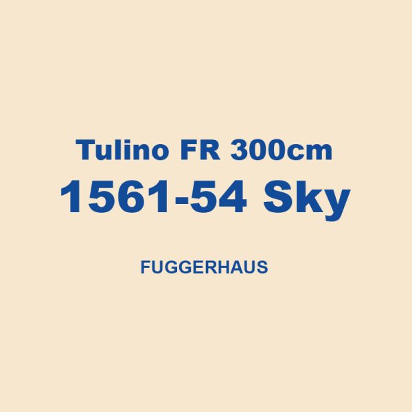 Tulino Fr 300cm 1561 54 Sky Fuggerhaus 01