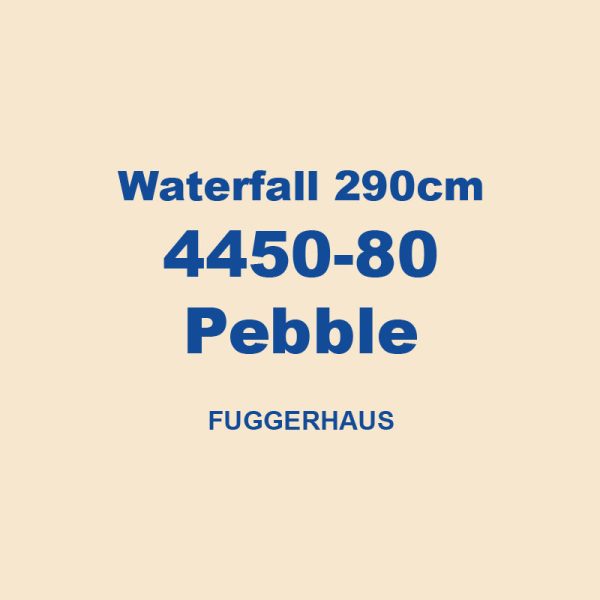 Waterfall 290cm 4450 80 Pebble Fuggerhaus 01