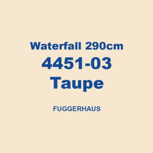 Waterfall 290cm 4451 03 Taupe Fuggerhaus 01